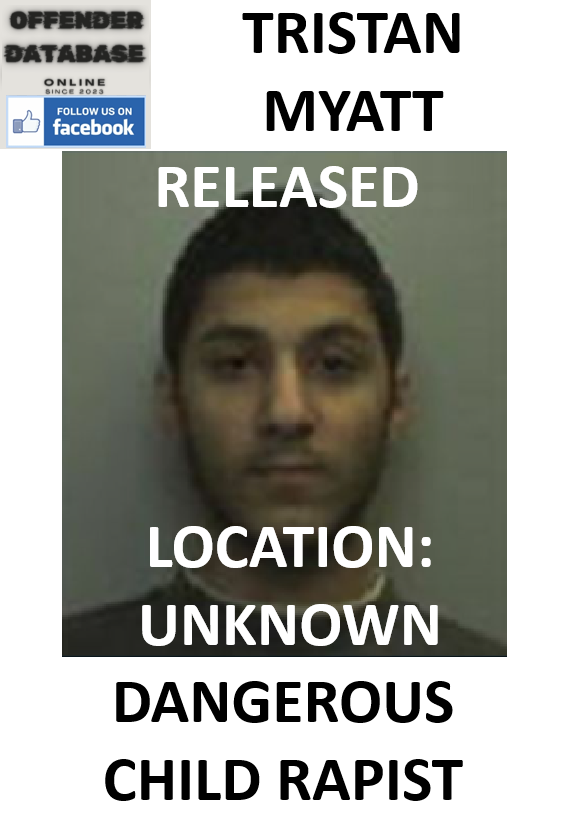 TRISTAN MYATT RELEASED DANGEROUS PAEDOPHILE CHILD RAPIST