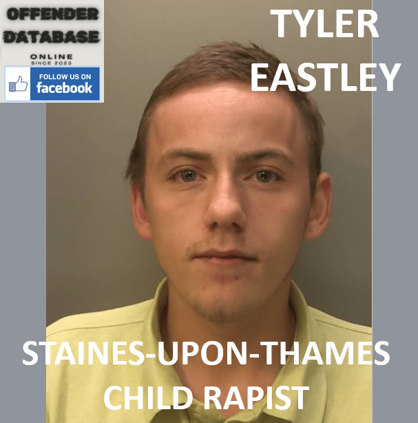 TYLER EASTLEY STAINES-UPON-THAMES CHILD RAPIST TYLER EASTLEY STAINES-UPON-THAMES CHILD RAPIST