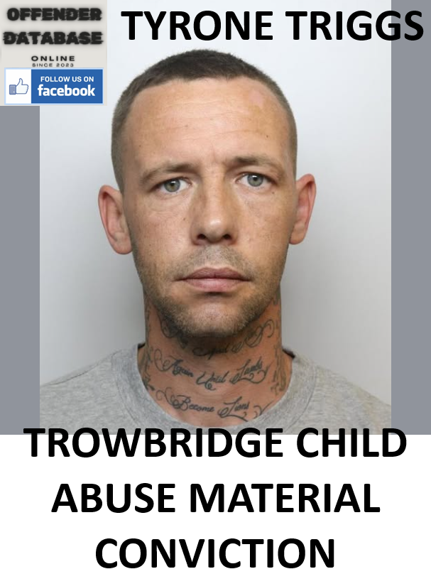 TYRONE TRIGGS TROWBRIDGE CHILD ABUSE MATERIAL CONVICTION