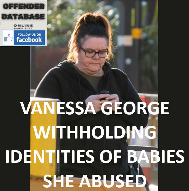 VANESSA GEORGE WITHHOLDING IDENTITIES OF BABIES SHE ABUSED