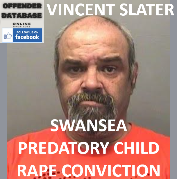 VINCENT SLATER SWANSEA PREDATORY CHILD RAPE CONVICTION VINCENT SLATER SWANSEA PREDATORY CHILD RAPE CONVICTION