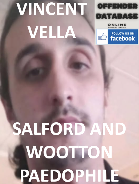 VINCENT VELLA SALFORD AND WOOTTON PAEDOPHILE CHILD SEX OFFENDER