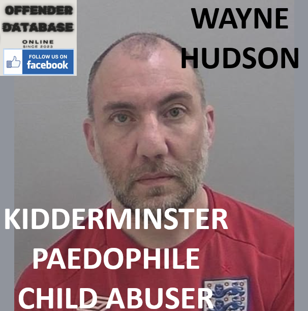 WAYNE HUDSON KIDDERMINSTER PAEDOPHILE CHILD ABUSER WAYNE HUDSON KIDDERMINSTER PAEDOPHILE CHILD ABUSER