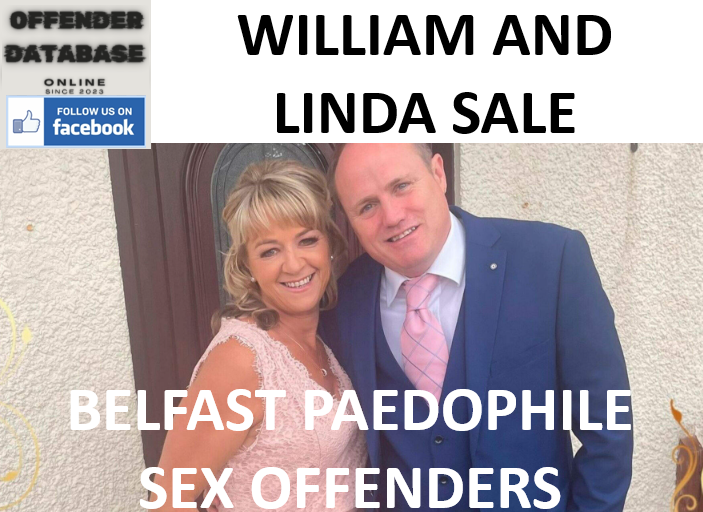 WILLIAM AND LINDA SALE BELFAST PAEDOPHILE SEX OFFENDERS