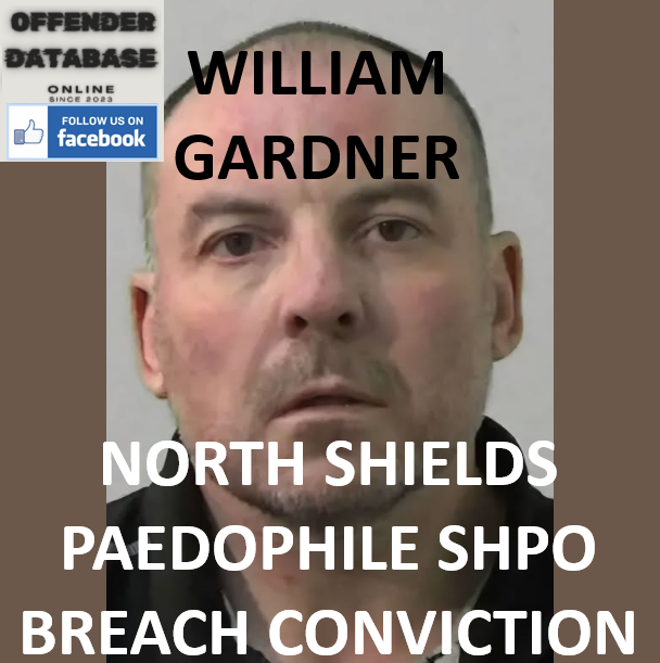 WILLIAM GARDNER NORTH SHIELDS PAEDOPHILE SHPO BREACH CONVICTION