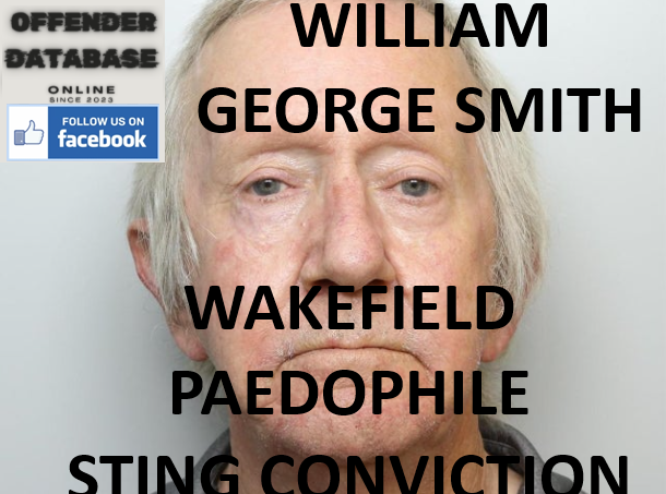 WILLIAM GEORGE SMITH WAKEFIELD PAEDOPHILE STING CONVICTION WILLIAM GEORGE SMITH WAKEFIELD PAEDOPHILE STING CONVICTION