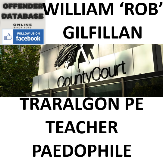 WILLIAM ‘ROB’ GILFILLAN TRARALGON PE TEACHER PAEDOPHILE