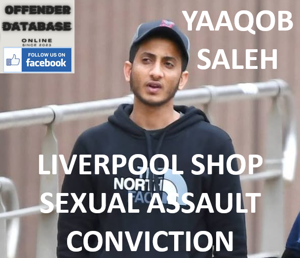 YAAQOB SALEH LIVERPOOL SHOP SEXUAL ASSAULT CONVICTION