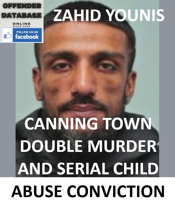 ZAHID YOUNIS CANNING TOWN DOUBLE MURDER AND SERIAL CHILD ABUSE CONVICTION