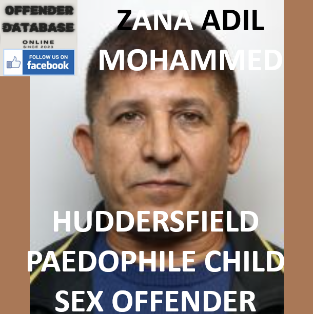 ZANA ADIL MOHAMMED HUDDERSFIELD PAEDOPHILE CHILD SEX OFFENDER