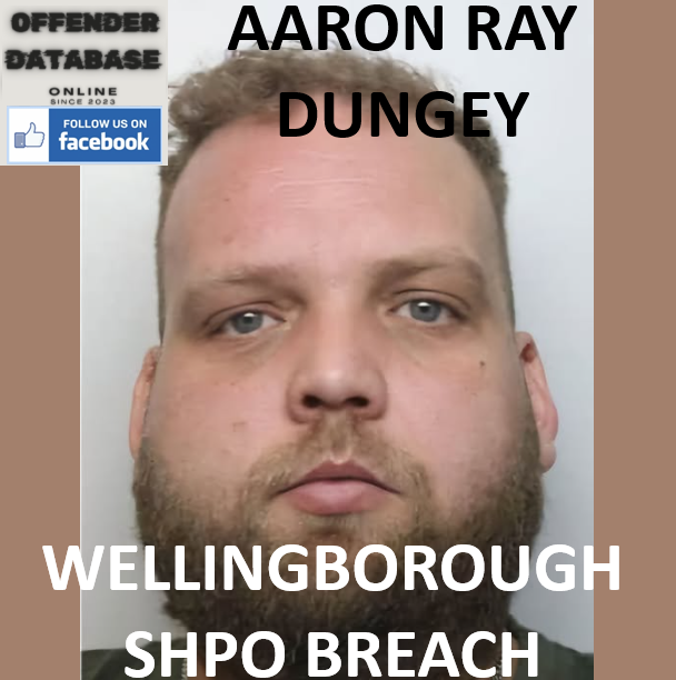 AARON RAY DUNGEY WELLINGBOROUGH SHPO BREACH AND INCARCERATION