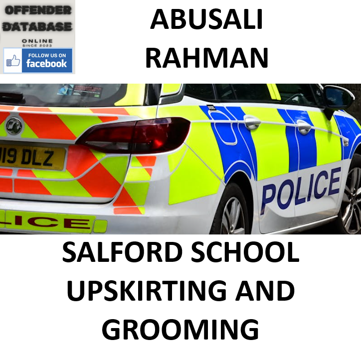 ABUSALI RAHMAN SALFORD SCHOOL UPSKIRTING AND GROOMING