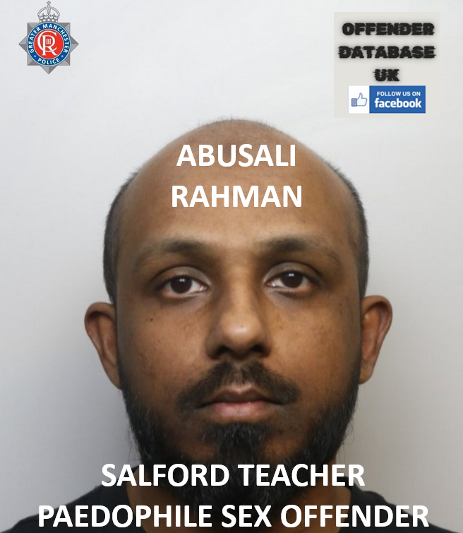 ABUSALI RAHMAN SALFORD TEACHER PAEDOPHILE SEX OFFENDER