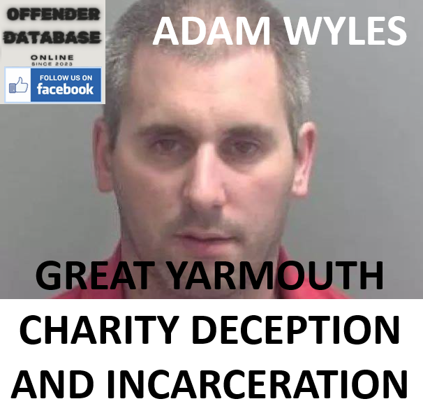 ADAM WYLES GREAT YARMOUTH CHARITY DECEPTION AND INCARCERATION