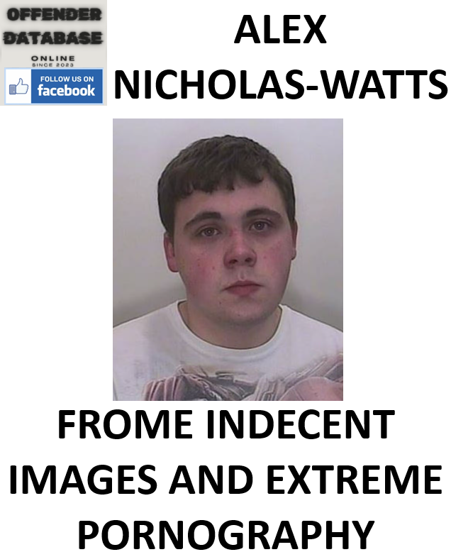 ALEX NICHOLAS-WATTS FROME INDECENT IMAGES AND EXTREME PORNOGRAPHY