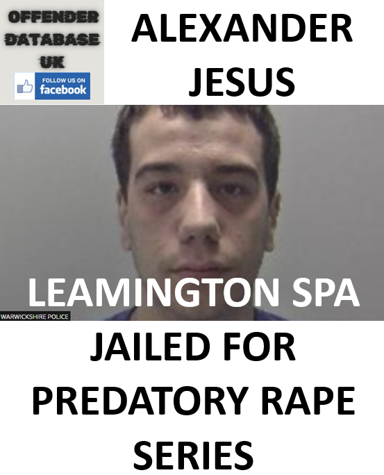 ALEXANDER JESUS LEAMINGTON SPA JAILED FOR PREDATORY RAPE SERIES