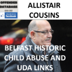 ALLISTAIR COUSINS BELFAST HISTORIC CHILD ABUSE AND UDA LINKS