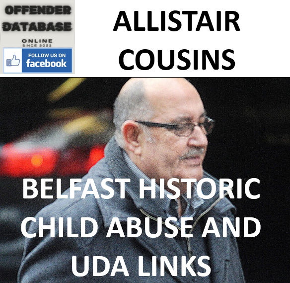 ALLISTAIR COUSINS BELFAST HISTORIC CHILD ABUSE AND UDA LINKS