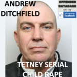 ANDREW DITCHFIELD TETNEY SERIAL CHILD RAPE