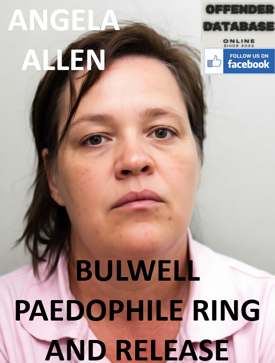 ANGELA ALLEN BULWELL PAEDOPHILE RING AND PAROLE RELEASE