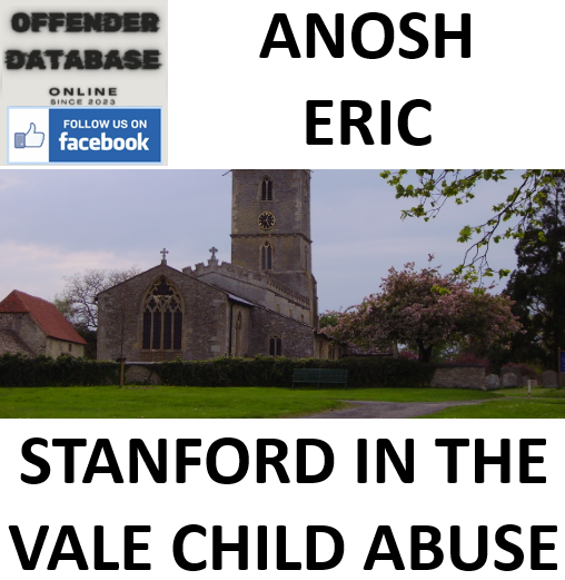 ANOSH ERIC STANFORD IN THE VALE CHILD ABUSE
