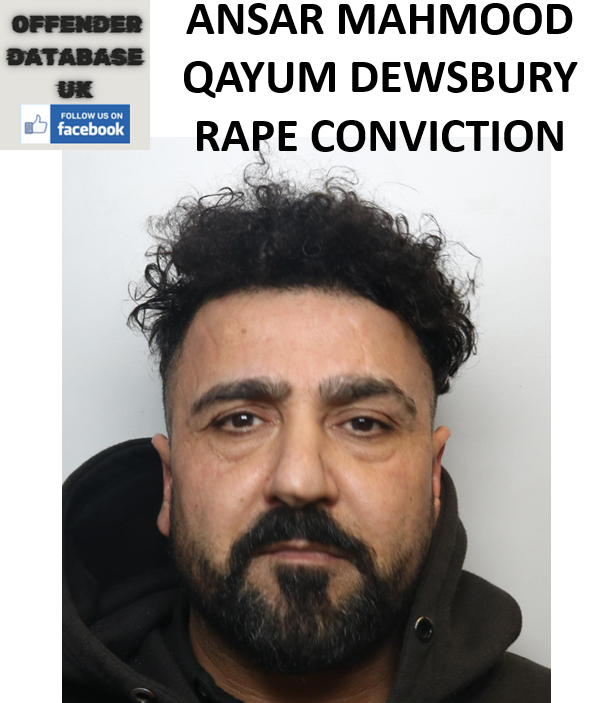 ANSAR MAHMOOD QAYUM DEWSBURY RAPE CONVICTION ANSAR MAHMOOD QAYUM DEWSBURY RAPE CONVICTION