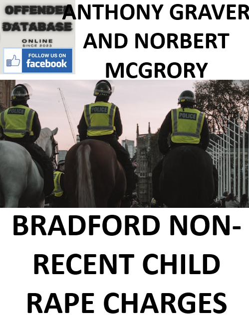 ANTHONY GRAVER AND NORBERT MCGRORY BRADFORD NON-RECENT CHILD RAPE CHARGES