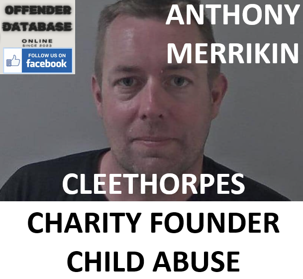 ANTHONY MERRIKIN CLEETHORPES CHARITY FOUNDER CHILD ABUSE