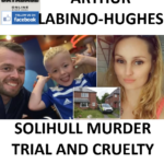 ARTHUR LABINJO-HUGHES SOLIHULL MURDER TRIAL AND CRUELTY CAMPAIGN