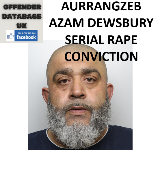 AURRANGZEB AZAM DEWSBURY SERIAL RAPE CONVICTION