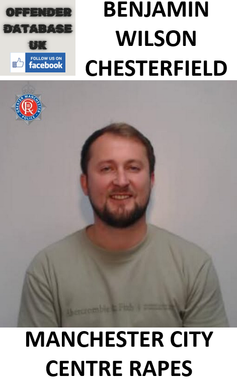 BENJAMIN WILSON CHESTERFIELD - MANCHESTER CITY CENTRE RAPES BENJAMIN WILSON CHESTERFIELD - MANCHESTER CITY CENTRE RAPES