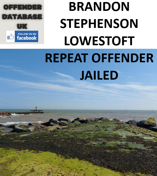BRANDON STEPHENSON LOWESTOFT REPEAT OFFENDER JAILED BRANDON STEPHENSON LOWESTOFT REPEAT OFFENDER JAILED