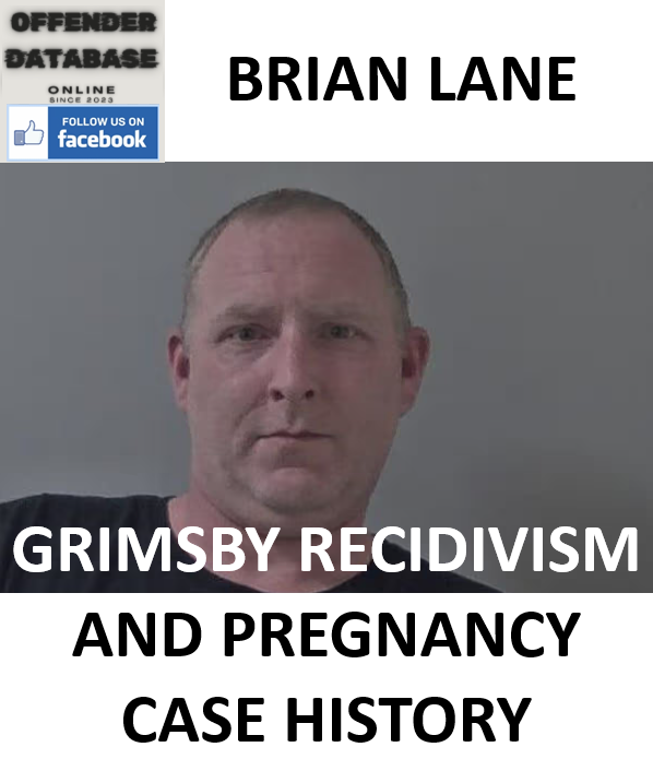 BRIAN LANE GRIMSBY RECIDIVISM AND PREGNANCY CASE HISTORY