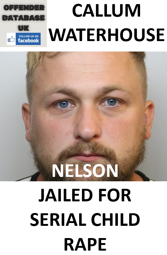 CALLUM WATERHOUSE NELSON JAILED FOR SERIAL CHILD RAPE