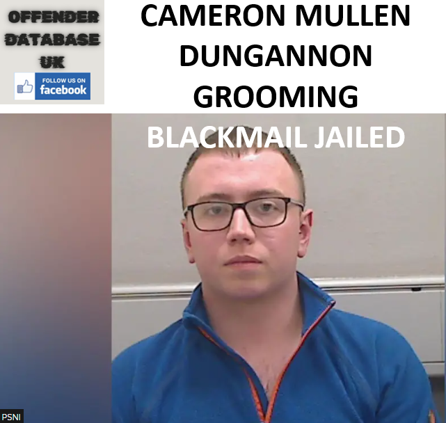 CAMERON MULLEN DUNGANNON GROOMING BLACKMAIL JAILED CAMERON MULLEN DUNGANNON GROOMING BLACKMAIL JAILED
