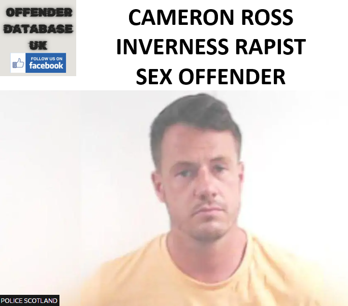 CAMERON ROSS INVERNESS RAPIST SEX OFFENDER CAMERON ROSS INVERNESS RAPIST SEX OFFENDER