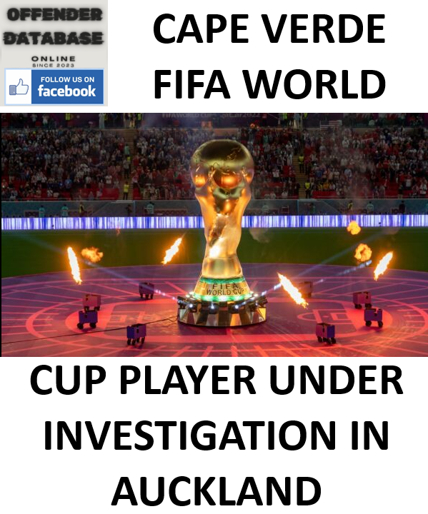CAPE VERDE FIFA WORLD CUP PLAYER UNDER INVESTIGATION IN AUCKLAND