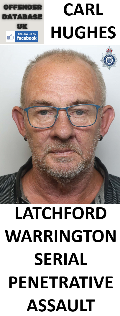 CARL HUGHES LATCHFORD WARRINGTON SERIAL PENETRATIVE ASSAULT