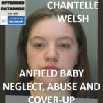 CHANTELLE WELSH ANFIELD BABY NEGLECT, ABUSE AND COVER-UP