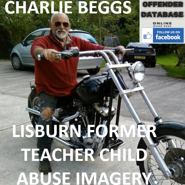 CHARLIE BEGGS LISBURN FORMER TEACHER CHILD ABUSE IMAGERY