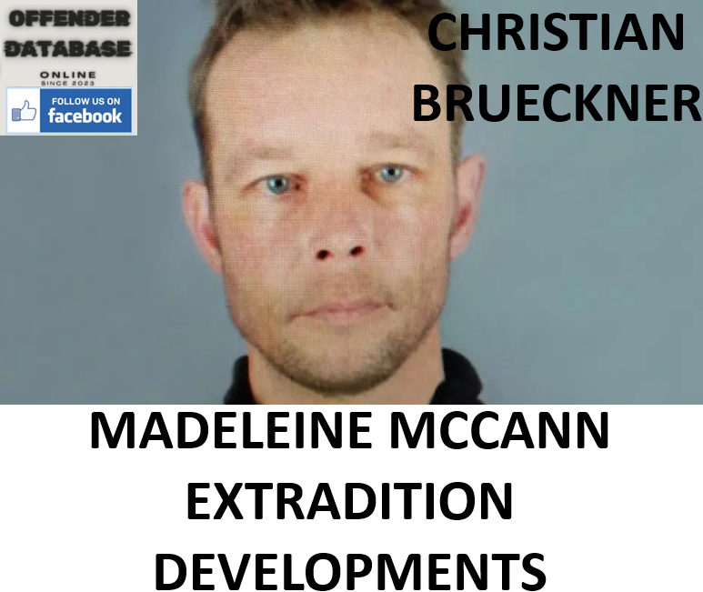 CHRISTIAN BRUECKNER MADELEINE MCCANN EXTRADITION DEVELOPMENTS