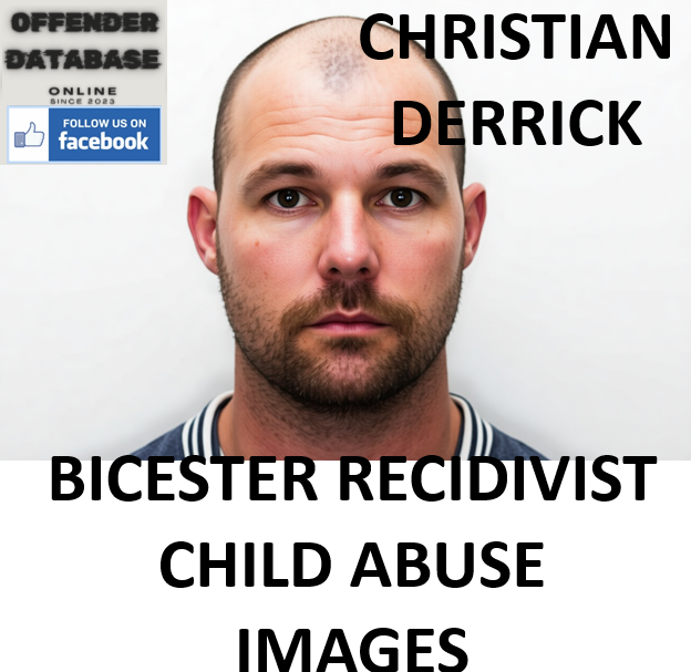 CHRISTIAN DERRICK BICESTER RECIDIVIST CHILD ABUSE IMAGES