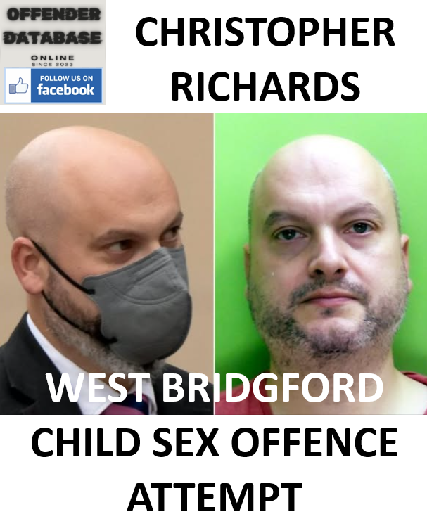 CHRISTOPHER RICHARDS WEST BRIDGFORD CHILD SEX OFFENCE ATTEMPT