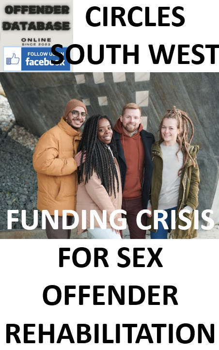 CIRCLES SOUTH WEST - FUNDING CRISIS FOR SEX OFFENDER REHABILITATION CIRCLES SOUTH WEST - FUNDING CRISIS FOR SEX OFFENDER REHABILITATION