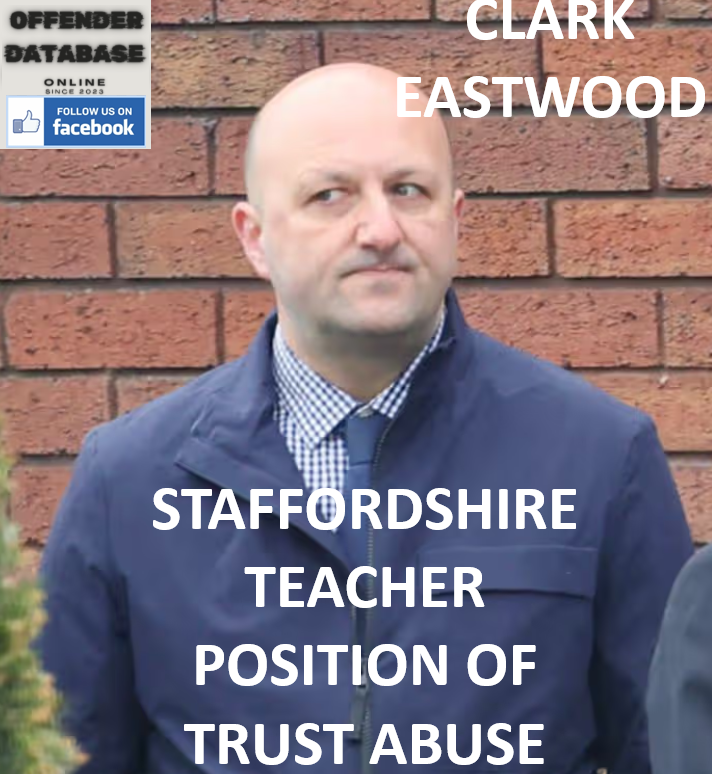 CLARK EASTWOOD STAFFORDSHIRE TEACHER POSITION OF TRUST ABUSE