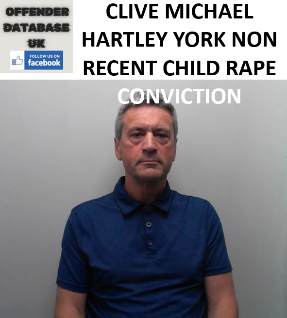 CLIVE MICHAEL HARTLEY YORK NON RECENT CHILD RAPE CONVICTION