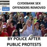 CLYDEBANK SEX OFFENDERS REMOVED BY POLICE AFTER PUBLIC PROTESTS