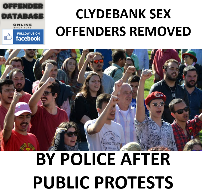 CLYDEBANK SEX OFFENDERS REMOVED BY POLICE AFTER PUBLIC PROTESTS