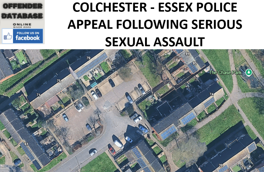 COLCHESTER - ESSEX POLICE APPEAL FOLLOWING SERIOUS SEXUAL ASSAULT