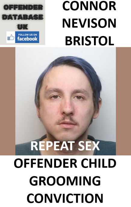 CONNOR NEVISON BRISTOL REPEAT SEX OFFENDER CHILD GROOMING CONVICTION CONNOR NEVISON BRISTOL REPEAT SEX OFFENDER CHILD GROOMING CONVICTION